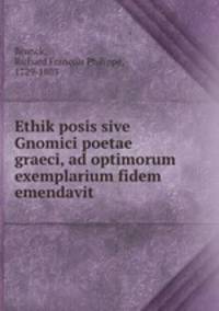 Ethik posis sive Gnomici poetae graeci, ad optimorum exemplarium fidem emendavit