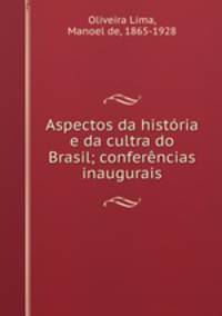 Aspectos da histria e da cultra do Brasil; conferncias inaugurais