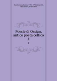 Poesie di Ossian, antico poeta celtico. 1