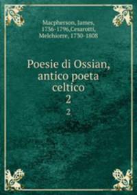 Poesie di Ossian, antico poeta celtico. 2