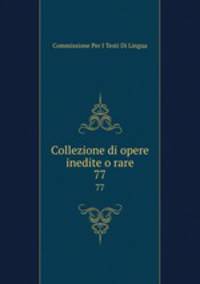 Collezione di opere inedite o rare. 77