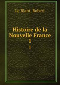 Histoire de la Nouvelle France. 1
