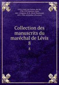 Collection des manuscrits du marechal de Levis. 8