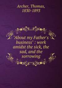 "About my Father`s business" : work amidst the sick, the sad, and the sorrowing