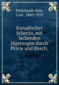 Kanadisches Scherzo, mit lachenden Jgeraugen durch Prrie und Busch
