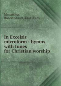In Excelsis microform : hymns with tunes for Christian worship