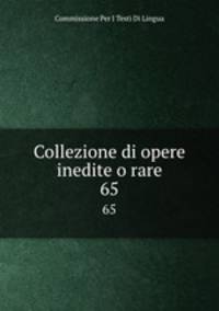 Collezione di opere inedite o rare. 65