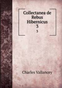 Collectanea de Rebus Hibernicus. 3
