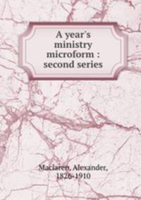 A year`s ministry microform : second series