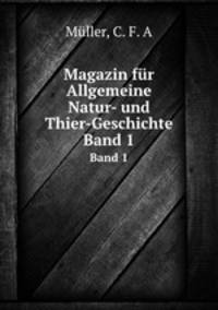 Magazin fr Allgemeine Natur- und Thier-Geschichte. Band 1