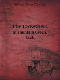 The Crowthers. of Fountain Green, Utah