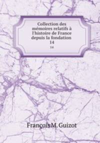 Collection des mmoires relatifs l`histoire de France depuis la fondation .. 14