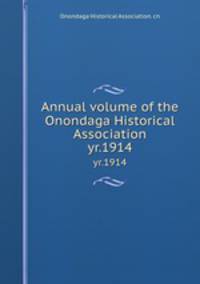 Annual volume of the Onondaga Historical Association. yr.1914