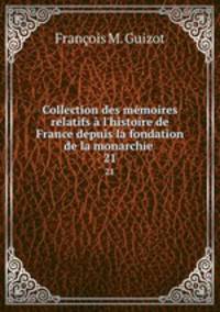 Collection des mmoires relatifs l`histoire de France depuis la fondation de la monarchie .. 21