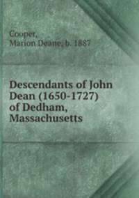 Descendants of John Dean (1650-1727) of Dedham, Massachusetts