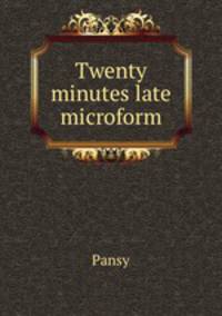 Twenty minutes late microform