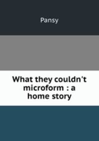 What they couldn`t microform : a home story