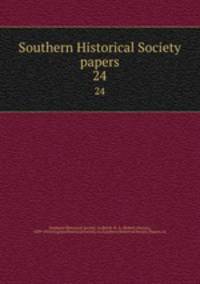 Southern Historical Society papers. 24
