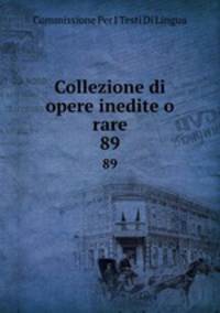 Collezione di opere inedite o rare. 89