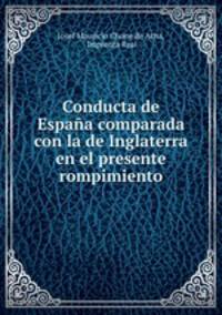 Conducta de Espaa comparada con la de Inglaterra en el presente rompimiento