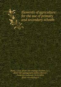 Elements of agriculture: for the use of primary and secondary schools