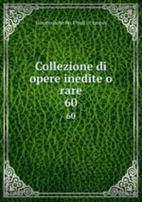 Collezione di opere inedite o rare.. 60