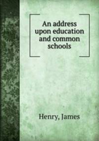 An address upon education and common schools