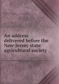 An address delivered before the New-Jersey state agricultural society
