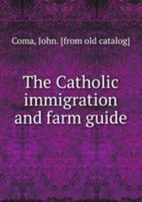 The Catholic immigration and farm guide