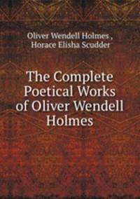 The Complete Poetical Works of Oliver Wendell Holmes