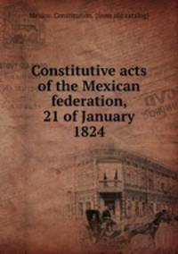Constitutive acts of the Mexican federation, 21 of January 1824