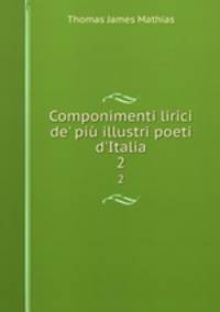 Componimenti lirici de` pi illustri poeti d`Italia. 2