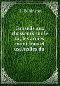 Conseils aux chasseurs sur le tir, les armes, munitions et ustensiles du .