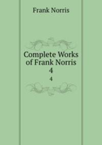 Complete Works of Frank Norris. 4