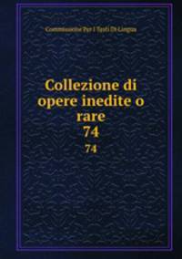 Collezione di opere inedite o rare. 74