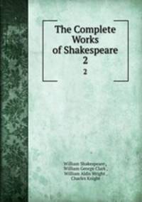 The Complete Works of Shakespeare. 2