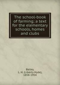 The school-book of farming; a text for the elementary schools, homes and clubs