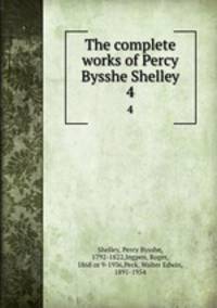 The complete works of Percy Bysshe Shelley. 4