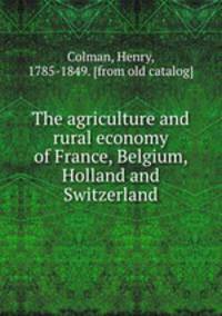 The agriculture and rural economy of France, Belgium, Holland and Switzerland