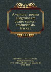A ventura : poema allegroico em quatro cantos : traduzido do francez