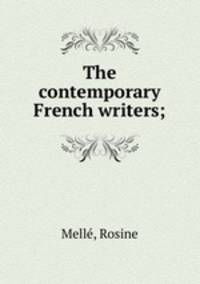 The contemporary French writers;