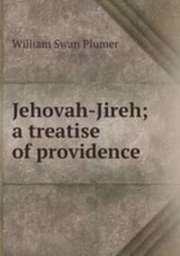 Jehovah-Jireh; a treatise of providence