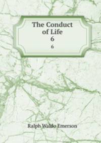 The Conduct of Life. 6