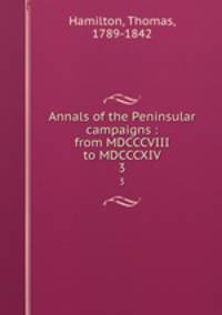 Annals of the Peninsular campaigns : from MDCCCVIII to MDCCCXIV. 3