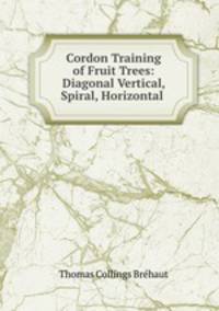 Cordon Training of Fruit Trees: Diagonal Vertical, Spiral, Horizontal .