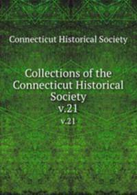Collections of the Connecticut Historical Society. v.21