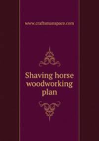Shaving horse woodworking plan