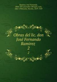 Obras del lic. don Jos Fernando Ramirez . 2