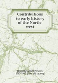 Contributions to early history of the North-west