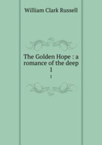 The Golden Hope : a romance of the deep. 1